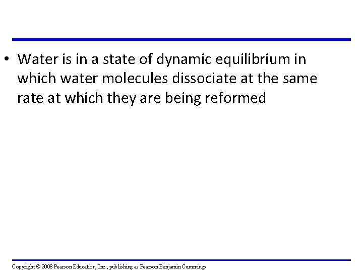  • Water is in a state of dynamic equilibrium in which water molecules