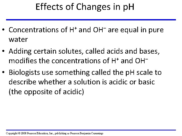 Effects of Changes in p. H • Concentrations of H+ and OH– are equal
