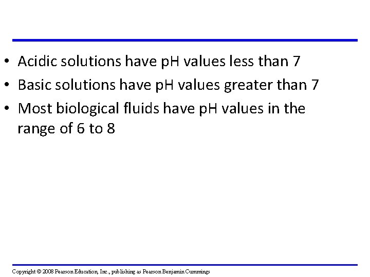  • Acidic solutions have p. H values less than 7 • Basic solutions