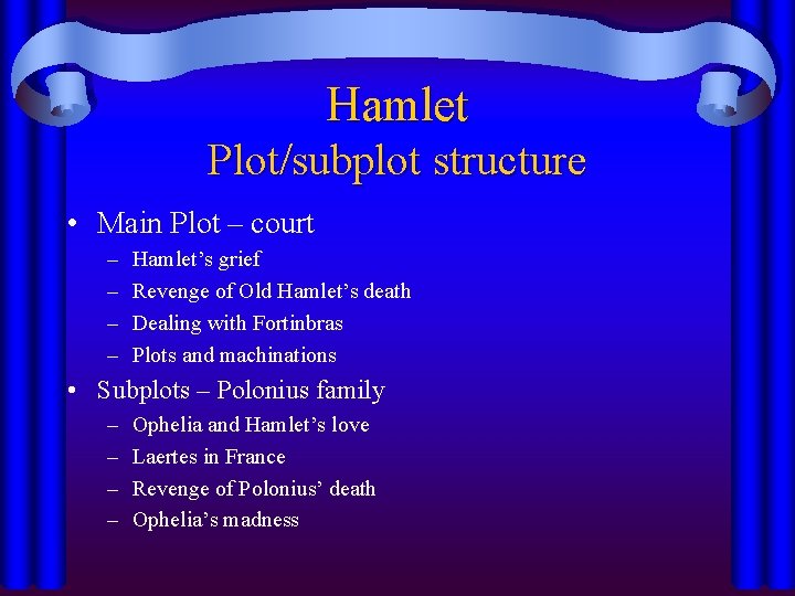 Hamlet Plot/subplot structure • Main Plot – court – – Hamlet’s grief Revenge of