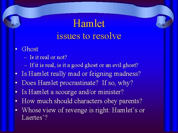Hamlet issues to resolve • Ghost – Is it real or not? – If Hamlet issues to resolve • Ghost – Is it real or not? – If