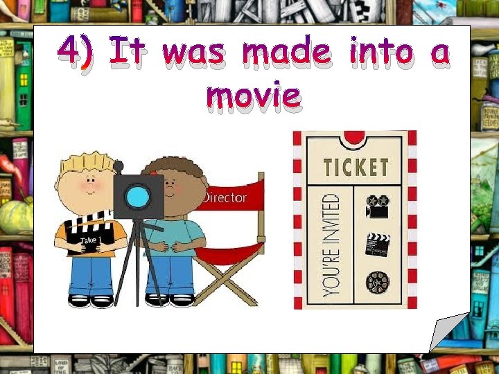 4) It was made into a movie 
