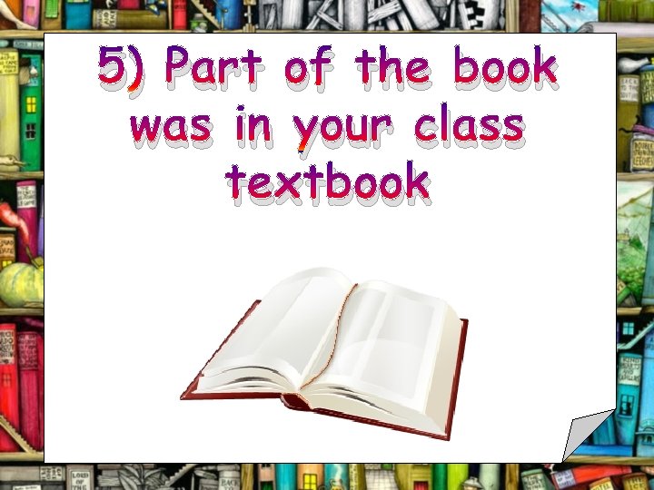 5) Part of the book was in your class textbook 