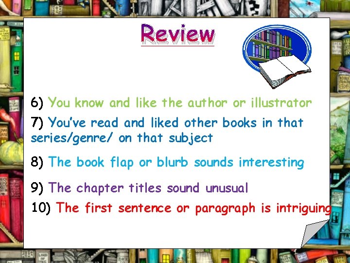 Review 6) You know and like the author or illustrator 7) You’ve read and