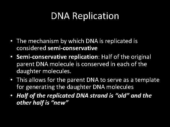 DNA Replication • The mechanism by which DNA is replicated is considered semi-conservative •