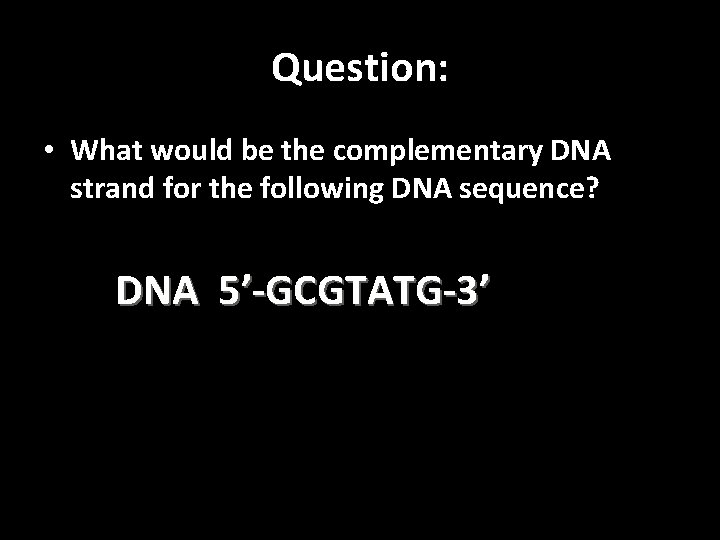 Question: • What would be the complementary DNA strand for the following DNA sequence?