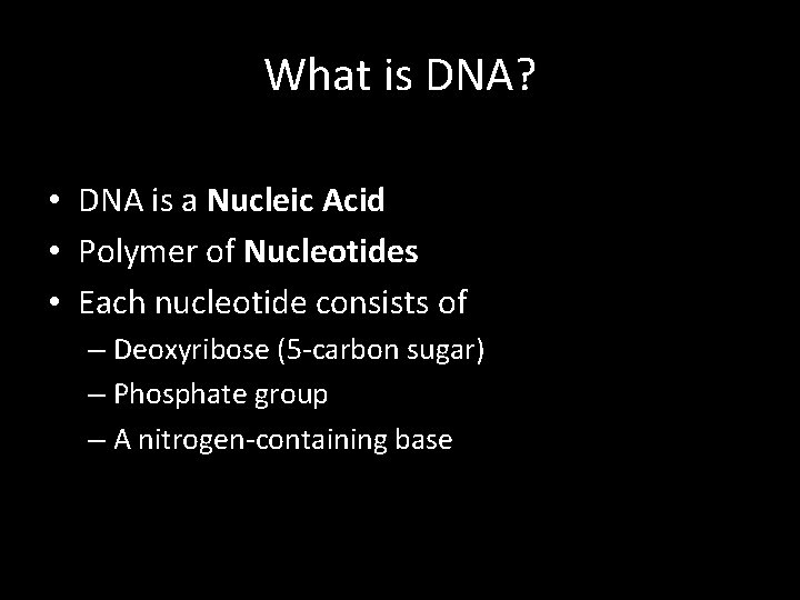 What is DNA? • DNA is a Nucleic Acid • Polymer of Nucleotides •