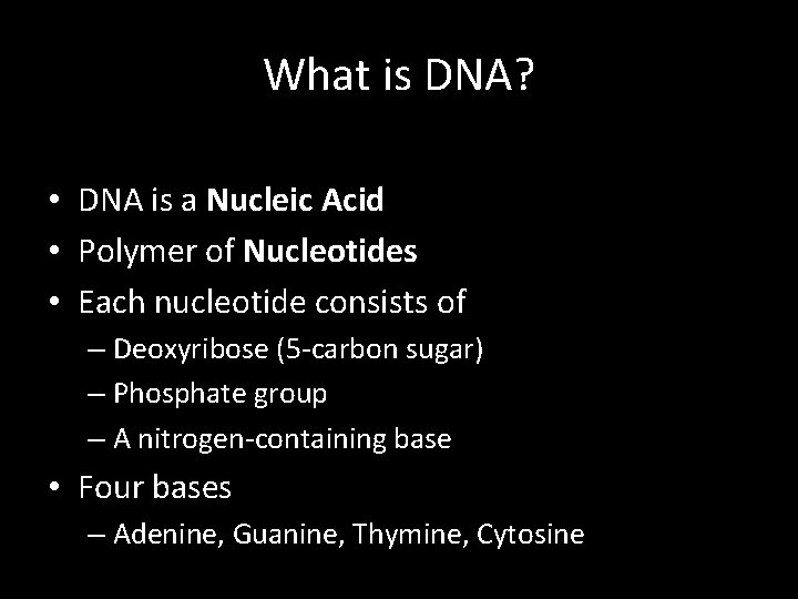 What is DNA? • DNA is a Nucleic Acid • Polymer of Nucleotides •