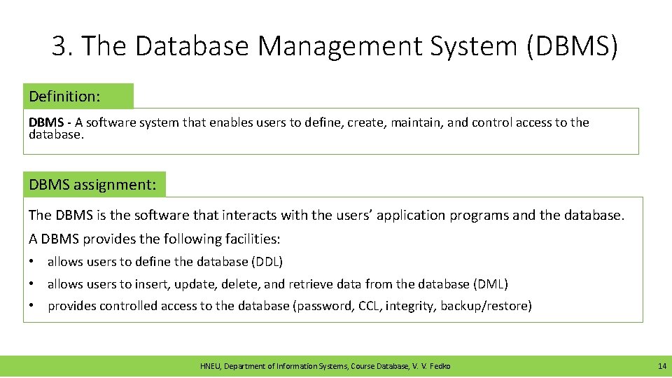 3. The Database Management System (DBMS) Definition: DBMS - A software system that enables