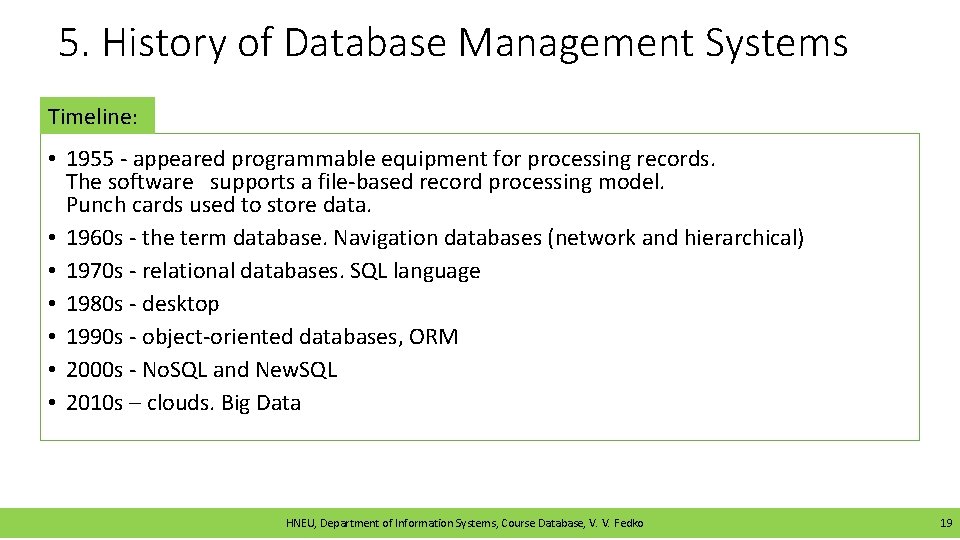 5. History of Database Management Systems Timeline: • 1955 - appeared programmable equipment for