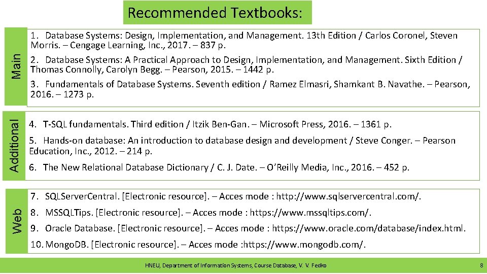 Additional Main Recommended Textbooks: 1. Database Systems: Design, Implementation, and Management. 13 th Edition