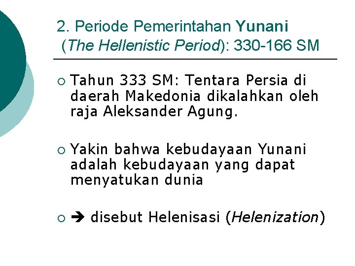 2. Periode Pemerintahan Yunani (The Hellenistic Period): 330 -166 SM ¡ ¡ ¡ Tahun