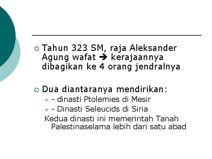 ¡ ¡ Tahun 323 SM, raja Aleksander Agung wafat kerajaannya dibagikan ke 4 orang
