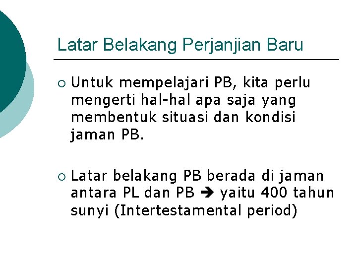 Latar Belakang Perjanjian Baru ¡ ¡ Untuk mempelajari PB, kita perlu mengerti hal-hal apa