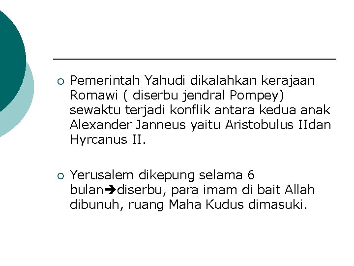 ¡ Pemerintah Yahudi dikalahkan kerajaan Romawi ( diserbu jendral Pompey) sewaktu terjadi konflik antara