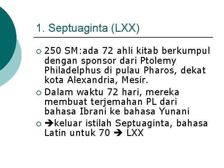 1. Septuaginta (LXX) 250 SM: ada 72 ahli kitab berkumpul dengan sponsor dari Ptolemy