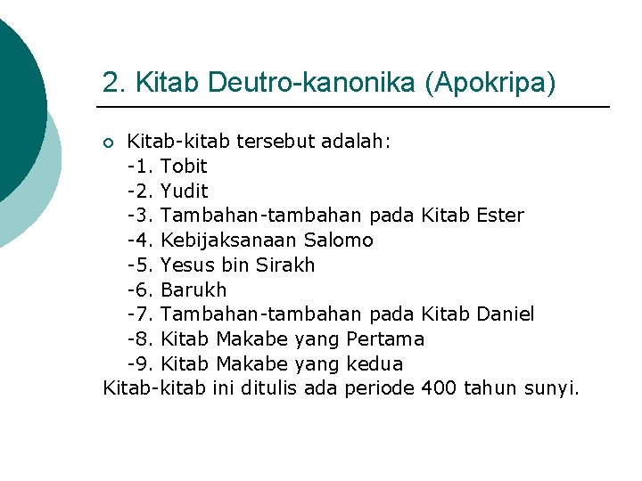 2. Kitab Deutro-kanonika (Apokripa) Kitab-kitab tersebut adalah: -1. Tobit -2. Yudit -3. Tambahan-tambahan pada