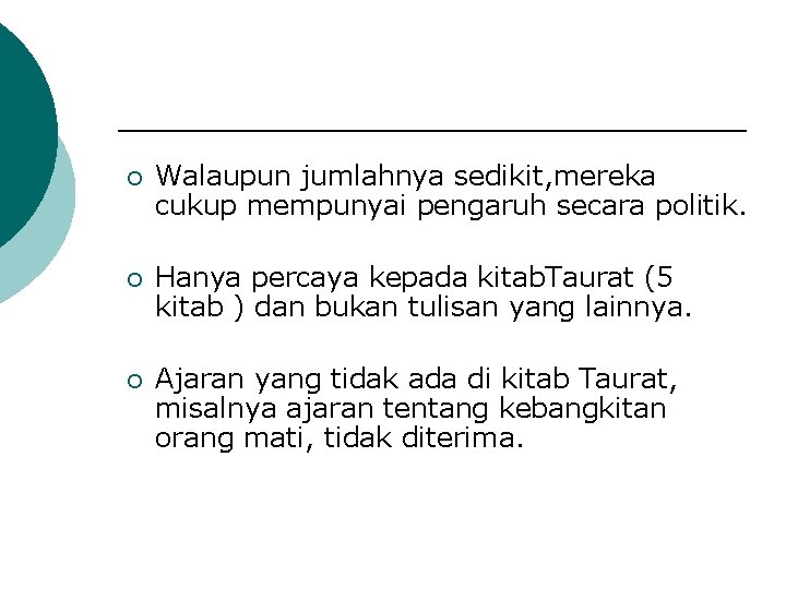 ¡ Walaupun jumlahnya sedikit, mereka cukup mempunyai pengaruh secara politik. ¡ Hanya percaya kepada