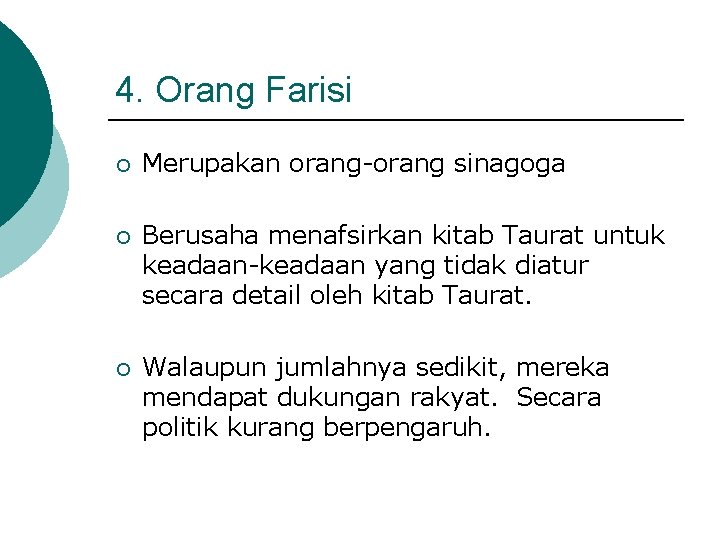 4. Orang Farisi ¡ Merupakan orang-orang sinagoga ¡ Berusaha menafsirkan kitab Taurat untuk keadaan-keadaan