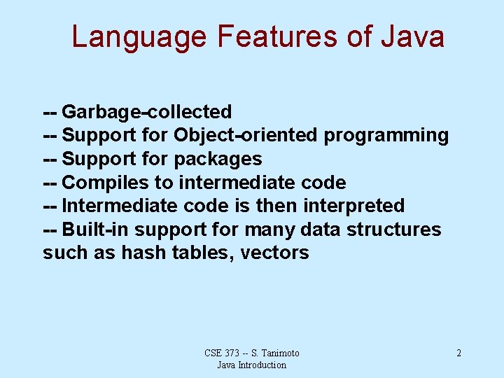 Language Features of Java -- Garbage-collected -- Support for Object-oriented programming -- Support for