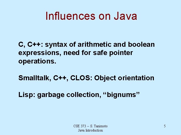 Influences on Java C, C++: syntax of arithmetic and boolean expressions, need for safe