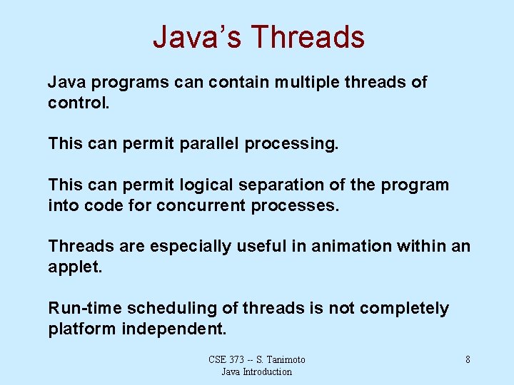 Java’s Threads Java programs can contain multiple threads of control. This can permit parallel