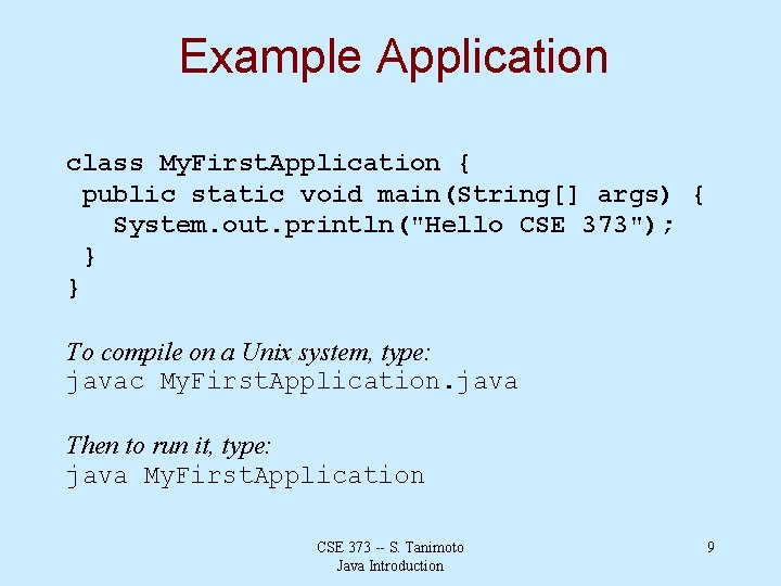 Example Application class My. First. Application { public static void main(String[] args) { System.