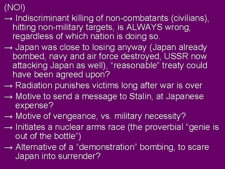(NO!) → Indiscriminant killing of non-combatants (civilians), hitting non-military targets, is ALWAYS wrong, regardless