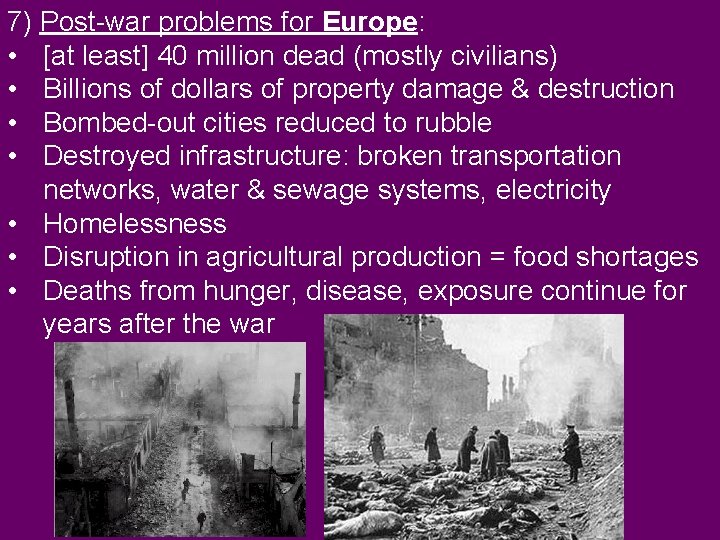 7) Post-war problems for Europe: • [at least] 40 million dead (mostly civilians) •