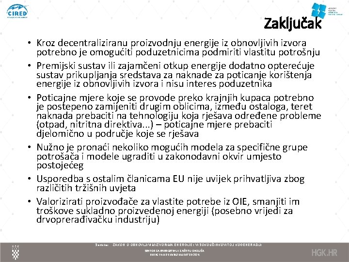 Zaključak • Kroz decentraliziranu proizvodnju energije iz obnovljivih izvora potrebno je omogućiti poduzetnicima podmiriti