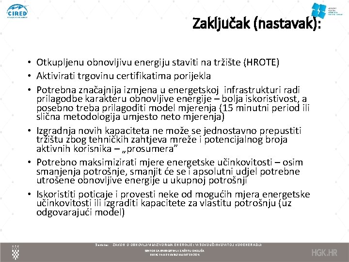 Zaključak (nastavak): • Otkupljenu obnovljivu energiju staviti na tržište (HROTE) • Aktivirati trgovinu certifikatima