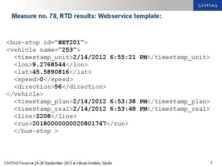 Measure no. 78, RTD results: Webservice template: <bus-stop id=“NET 201"> <vehicle name="253"> <timestamp_unit>2/14/2012 6: