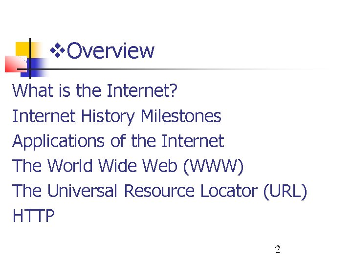 Overview What is the Internet? Internet History Milestones Applications of the Internet The  Overview What is the Internet? Internet History Milestones Applications of the Internet The