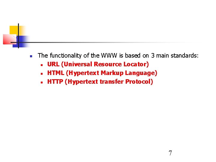 The functionality of the WWW is based on 3 main standards: URL (Universal  The functionality of the WWW is based on 3 main standards: URL (Universal