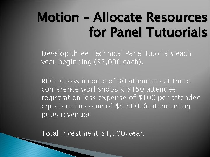 Motion – Allocate Resources for Panel Tutuorials Develop three Technical Panel tutorials each year