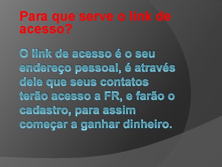 Para que serve o link de acesso? O link de acesso é o seu