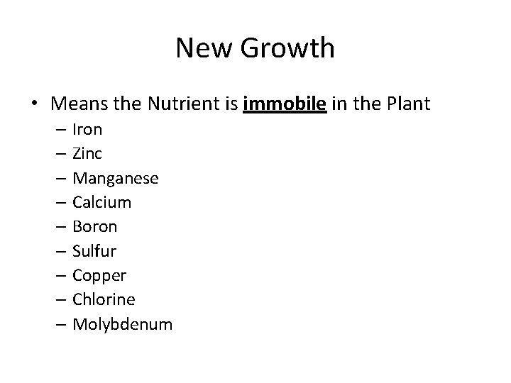 New Growth • Means the Nutrient is immobile in the Plant – Iron –