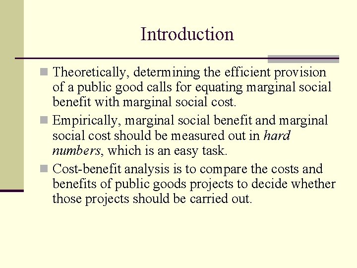 Introduction n Theoretically, determining the efficient provision of a public good calls for equating