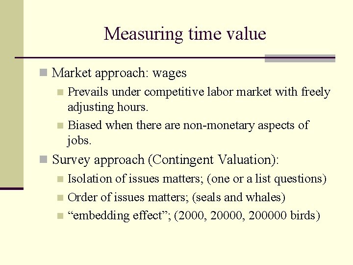 Measuring time value n Market approach: wages n Prevails under competitive labor market with