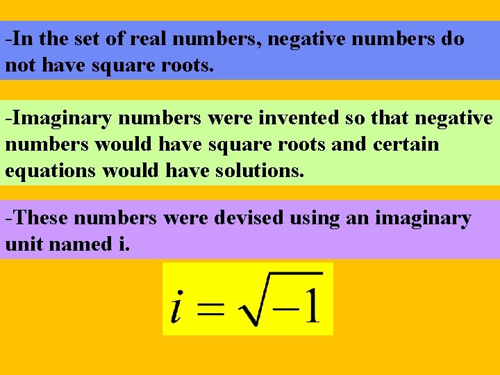 -In the set of real numbers, negative numbers do not have square roots. -Imaginary