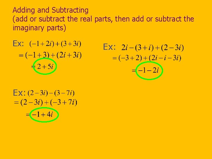 Adding and Subtracting (add or subtract the real parts, then add or subtract the