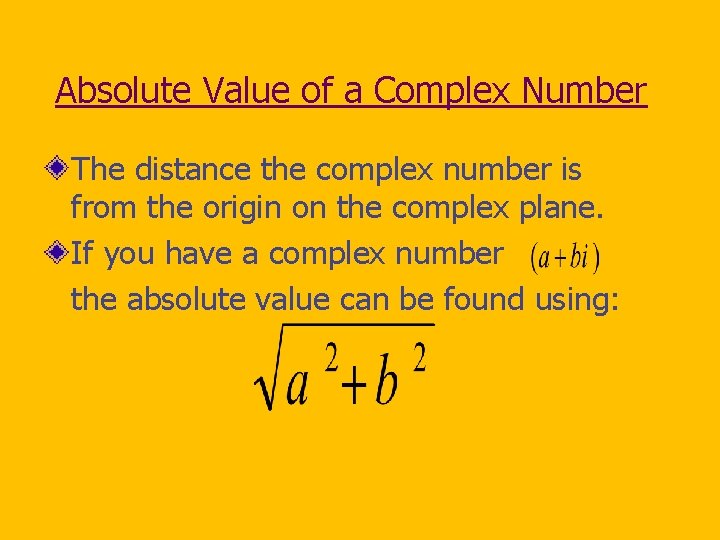 Absolute Value of a Complex Number The distance the complex number is from the