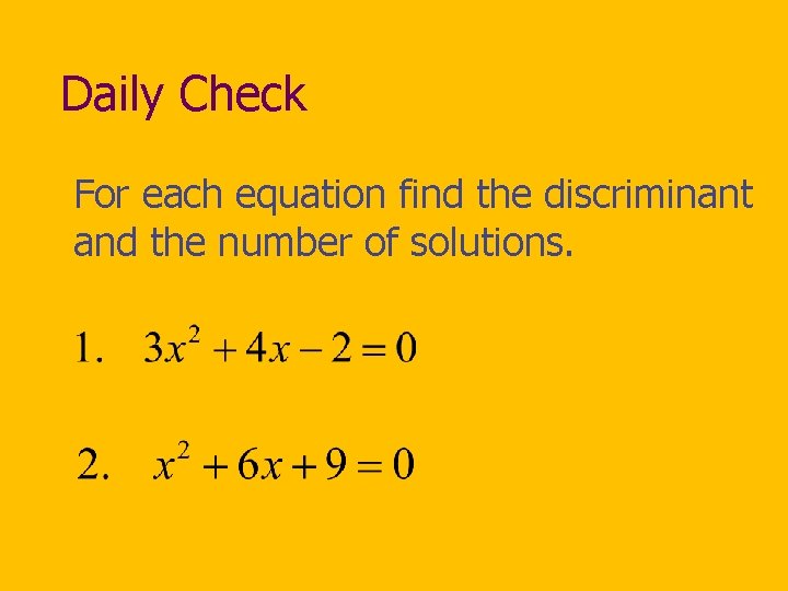 Daily Check For each equation find the discriminant and the number of solutions. 