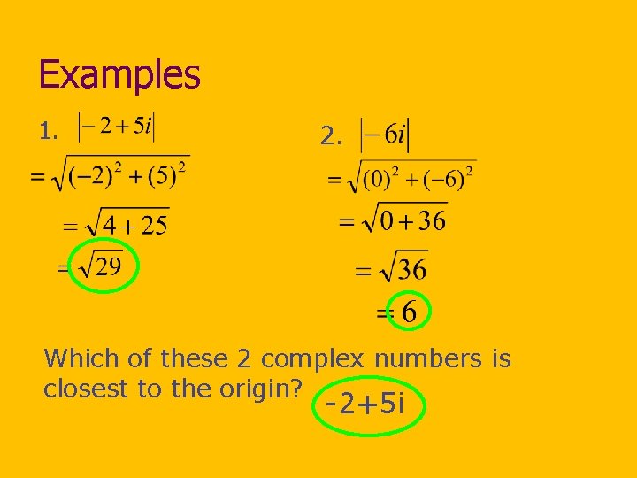 Examples 1. 2. Which of these 2 complex numbers is closest to the origin?