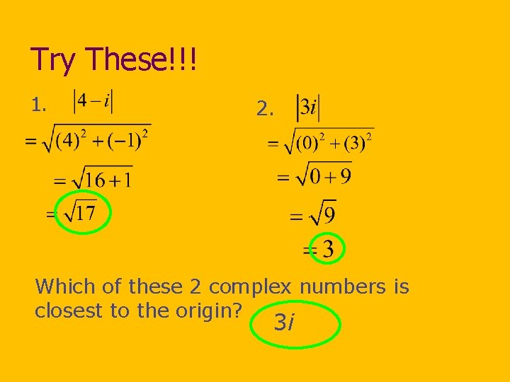 Try These!!! 1. 2. Which of these 2 complex numbers is closest to the