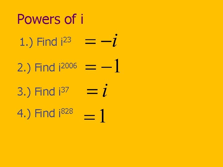 Powers of i 1. ) Find i 23 2. ) Find i 2006 3.