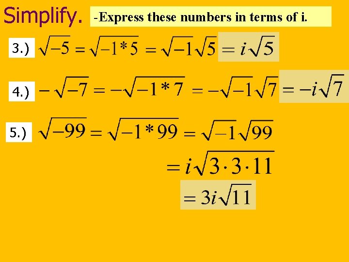 Simplify. 3. ) 4. ) 5. ) -Express these numbers in terms of i.