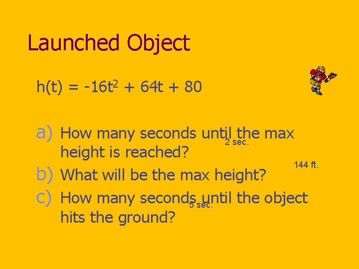 Launched Object h(t) = -16 t 2 + 64 t + 80 a) How
