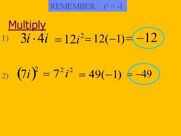 REMEMBER: i² = -1 Multiply 1) 2) 