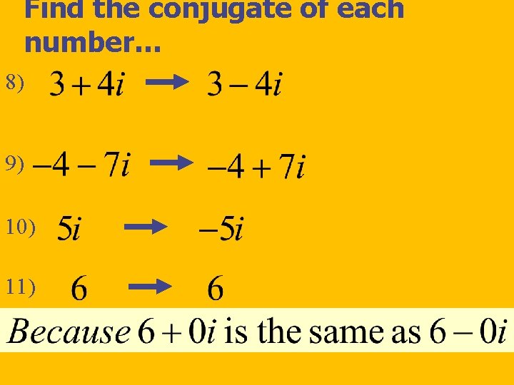 Find the conjugate of each number… 8) 9) 10) 11) 